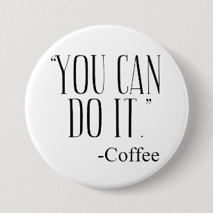 "YOU CAN DO IT." - Coffee 7.5 Cm Round Badge