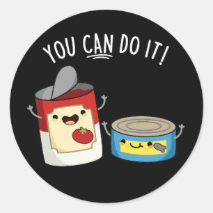 You Can Do It Funny Canned Food Pun Dark BG Classic Round Sticker