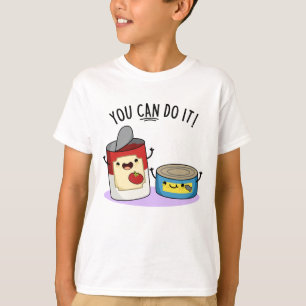 You Can Do It Funny Canned Food Pun T-Shirt