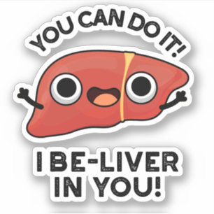 You Can Do It I Be-liver In You Positive Liver Pun