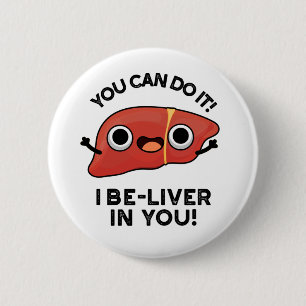 You Can Do It I Be-liver In You Positive Liver Pun 6 Cm Round Badge