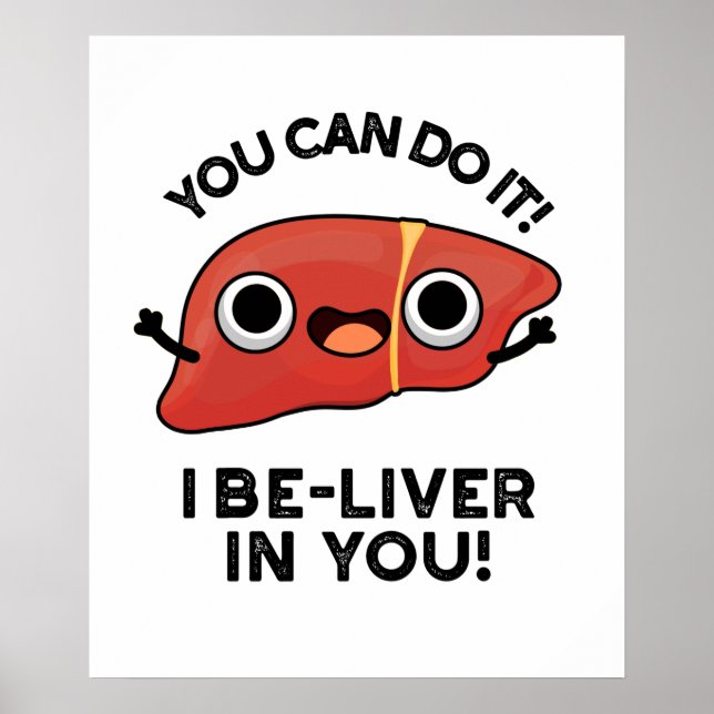 You Can Do It I Be-liver In You Positive Liver Pun Poster (Front)