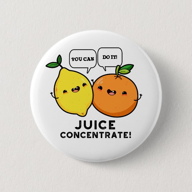You Can Do It Juice Concentrate Positive Fruit Pun 6 Cm Round Badge (Front)