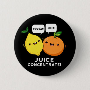 You Can Do It Juice Concentrate Positive Fruit Pun 6 Cm Round Badge