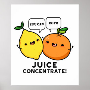 You Can Do It Juice Concentrate Positive Fruit Pun Poster