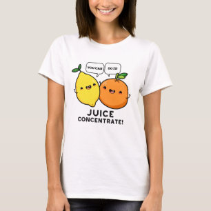 You Can Do It Juice Concentrate Positive Fruit Pun T-Shirt
