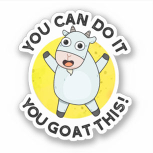You Can Do It You Goat This Funny Positive Pun 
