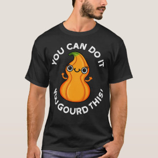 You Can Do It You Gourd This Cute Veggie Pun T-Shirt