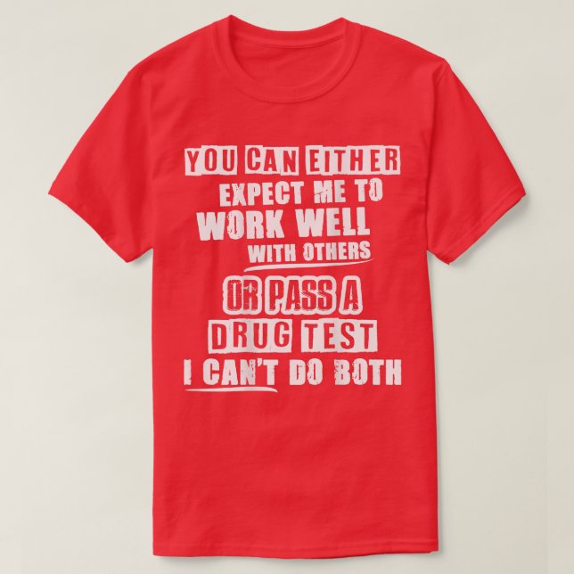 You Can Either Epect Me To Work Well With Others O T-Shirt (Design Front)