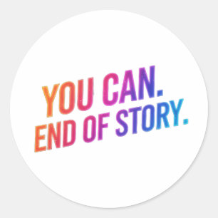 You Can End of Story Motivational Quote  Classic Round Sticker