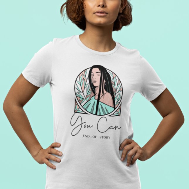 You Can End Of Story Motivational Quote Girl Leaf T-Shirt (Creator Uploaded)
