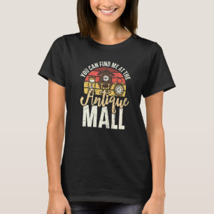 You Can Find Me At The Antique Mall Antiquing Prem T-Shirt