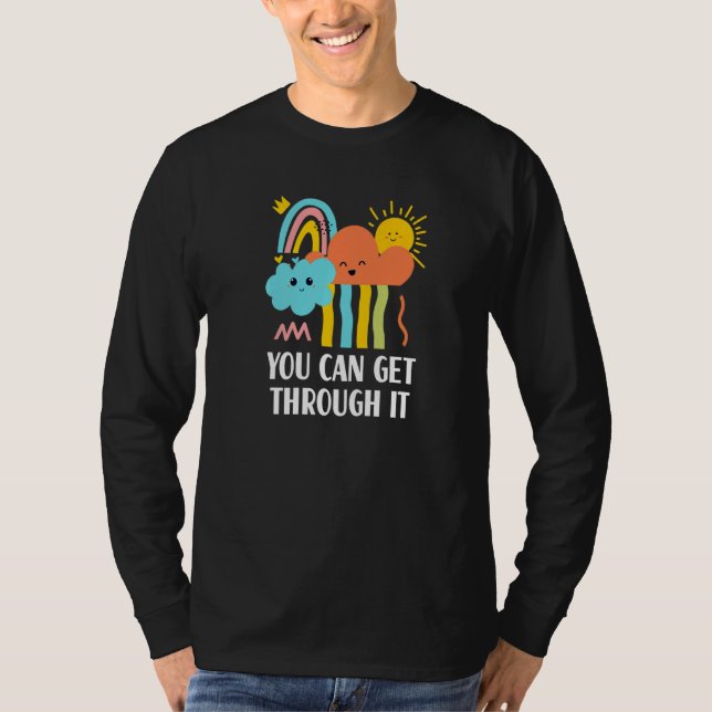 You Can Get Through It Sayings Humour Quotes T-Shirt (Front)