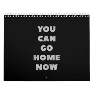 You Can Go Home Now Funny Gym Fitness Workout Calendar