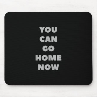 You Can Go Home Now Funny Gym Fitness Workout Mouse Pad