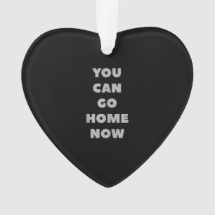 You Can Go Home Now Funny Gym Fitness Workout Ornament