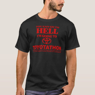 YOU CAN GO TO HELL IM GOING TO TOYOTATHON Classic  T-Shirt