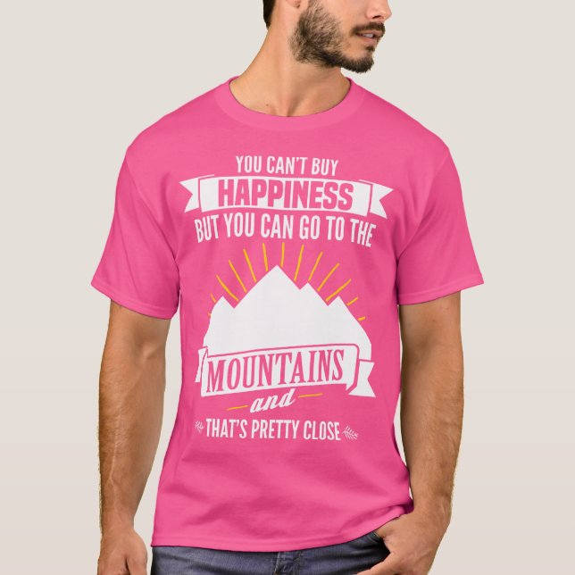 You Can Go To The Mountains Outdoors Hiking Nature T-Shirt (Front)