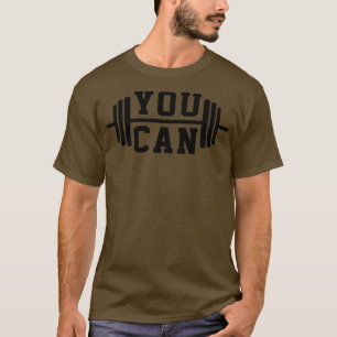You Can Graphic Gym Fitness Training Weight Traini T-Shirt