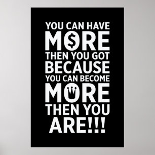 You Can Have More Then You Got - Quote Poster