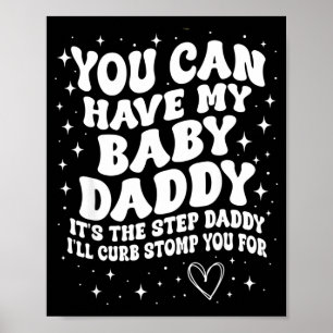 You Can Have My Baby Daddy It's The Step Daddy I'l Poster