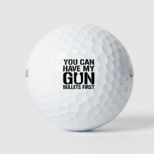 You Can Have My Gun Bullets First Golf Balls