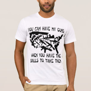 You Can Have My Guns When You Have The Balls To T-Shirt