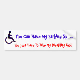 You can have my handicapped space bumper sticker
