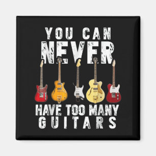You Can Have Too Many Guitars Music Funny Shirt Magnet