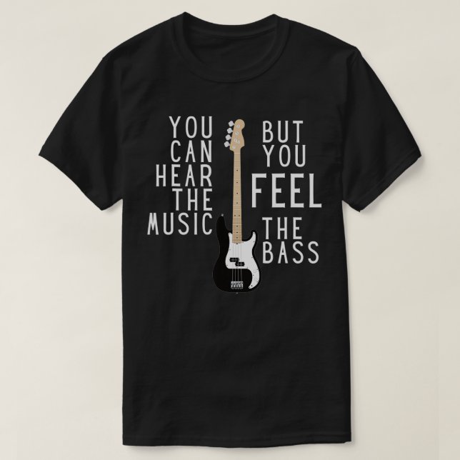 You Can Hear the Music But You Feel The Bass Bassi T-Shirt (Design Front)