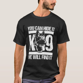 You Can Hide It K-9 We Will Find It Blue Line Poli T-Shirt