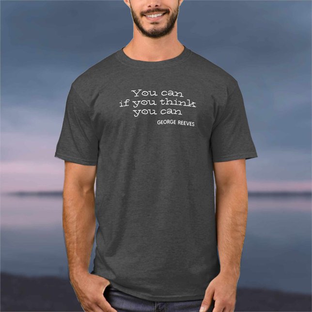 You can if you think you can. Motivational T-Shirt (Creator Uploaded)