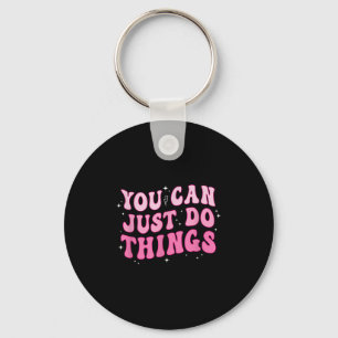 You Can Just Do Things - Motivational  Key Ring