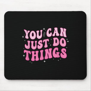 You Can Just Do Things - Motivational Mouse Pad