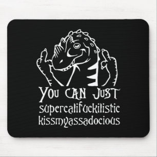You Can Just Supercalifragilistic Kissmyadocious  Mouse Pad