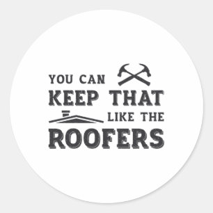 You Can Keep Roofer Dad Roof Roofers Construction Classic Round Sticker