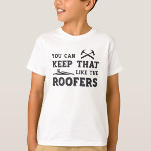 You Can Keep Roofer Dad Roof Roofers Construction T-Shirt