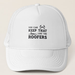 You Can Keep Roofer Dad Roof Roofers Construction Trucker Hat