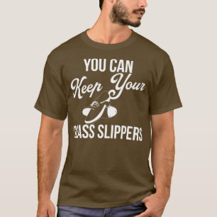 You Can Keep Your Glass Slippers Funny Tap Dancing T-Shirt