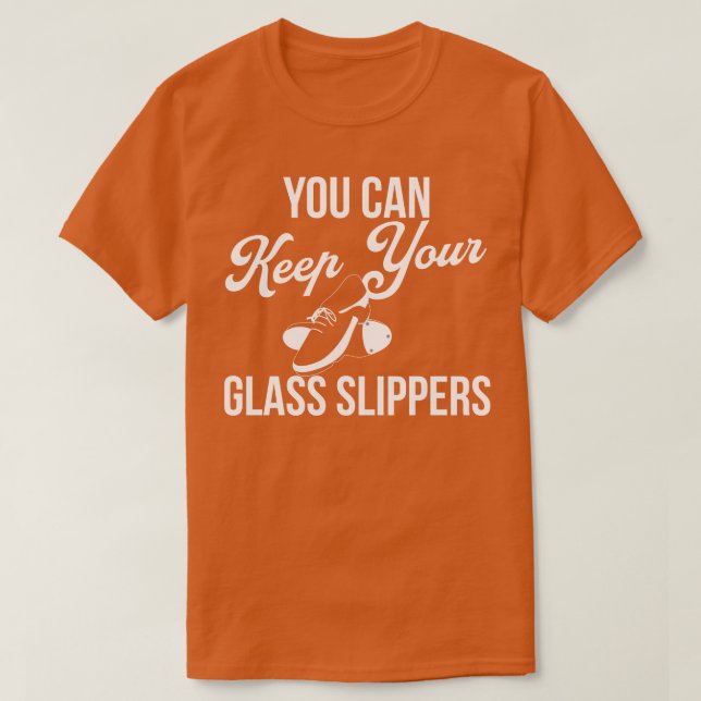 You Can Keep Your Glass Slippers Funny Tap Dancing T-Shirt (Design Front)