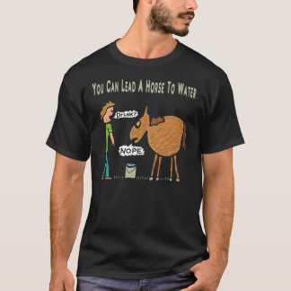 You Can Lead A Horse To Water Classic T-Shirt
