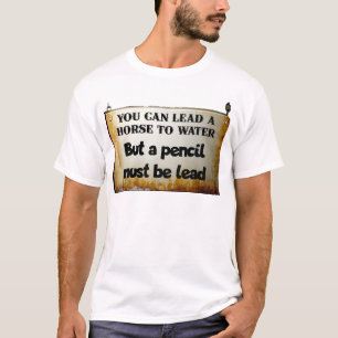 You can lead a horse to water... T-Shirt