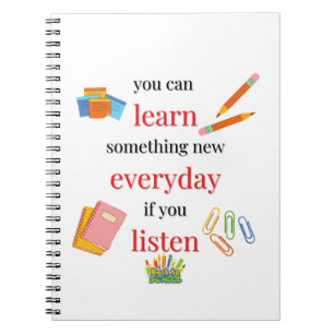 You can learn something new everyday if you listen notebook