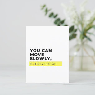 You Can Move Slowly But Never Stop, Motivational Postcard