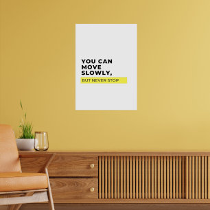 You Can Move Slowly But Never Stop, Motivational  Poster