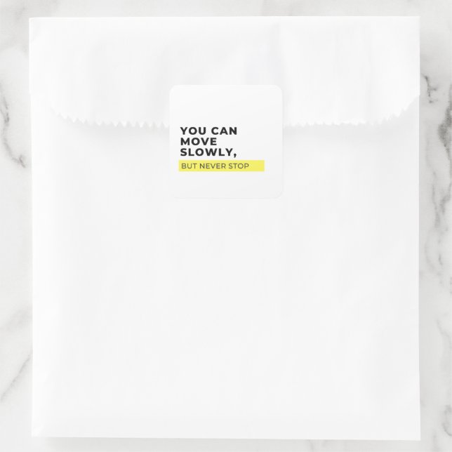 You Can Move Slowly But Never Stop, Motivational  Square Sticker (Bag)