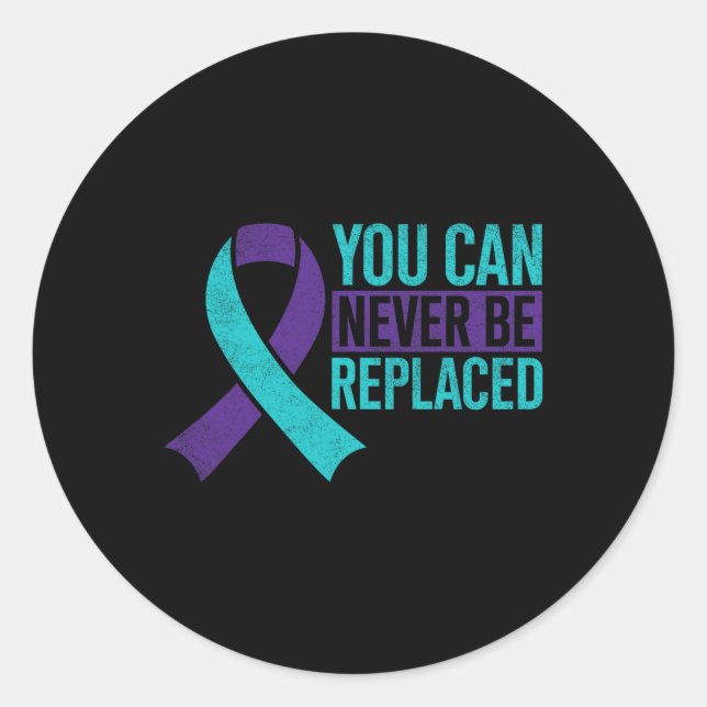 You Can Never Be Replace Suicide Prevention Awaren Classic Round Sticker (Front)