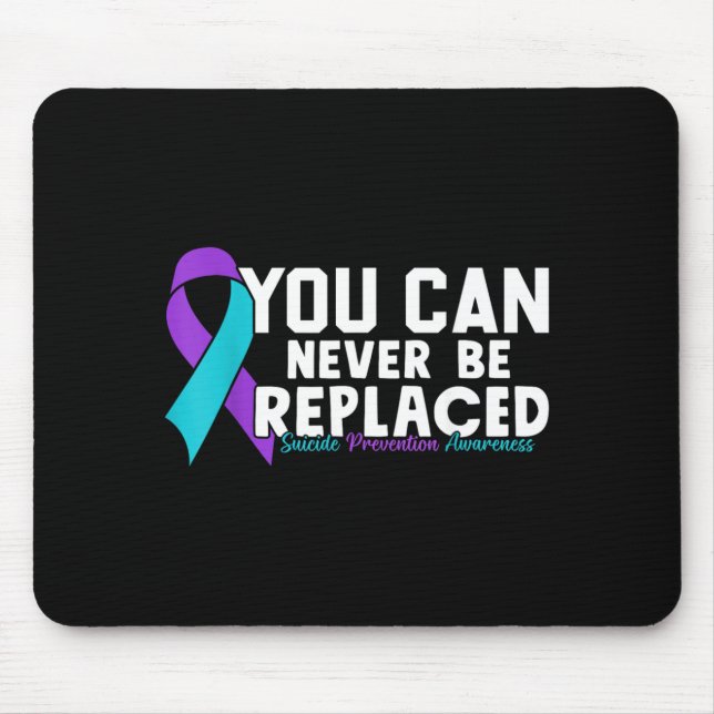You Can Never Be Replaced Prevention Awareness 1 Mouse Pad (Front)