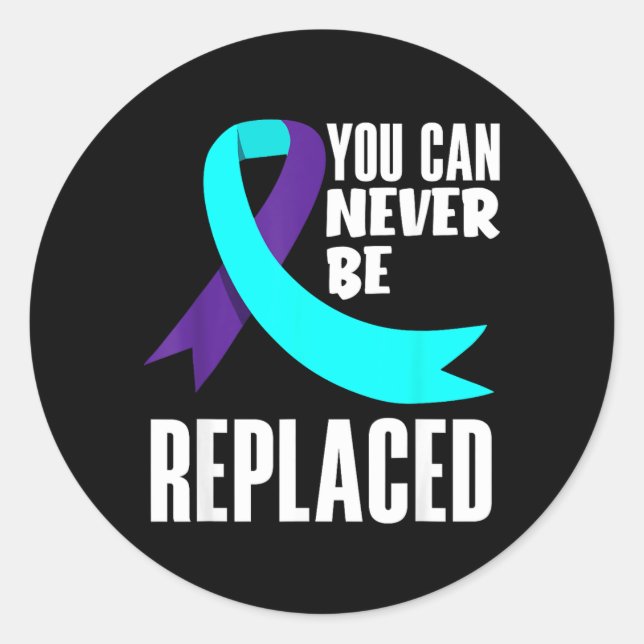 You Can Never Be Replaced Prevention Awareness Classic Round Sticker (Front)