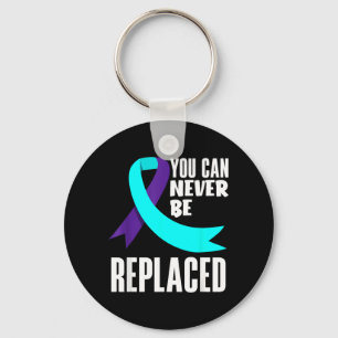 You Can Never Be Replaced Prevention Awareness Key Ring